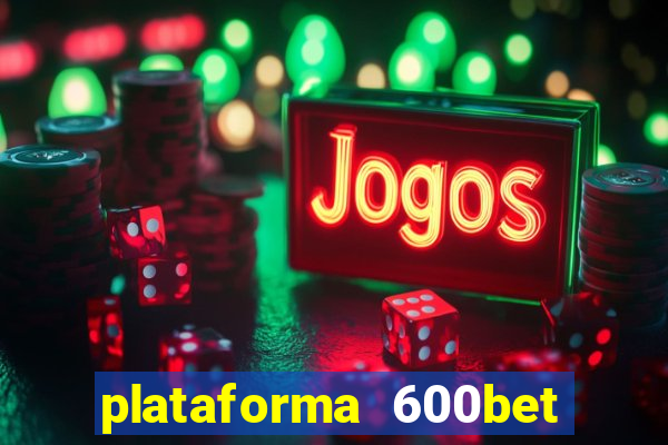 plataforma 600bet 茅 confi谩vel