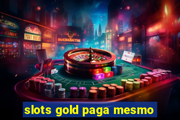 slots gold paga mesmo