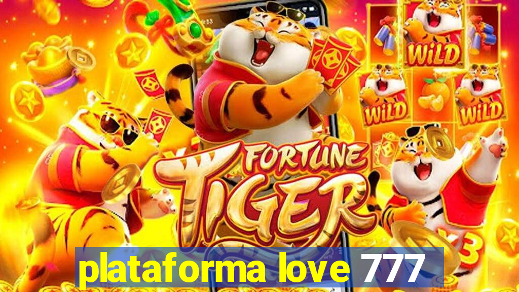 plataforma love 777