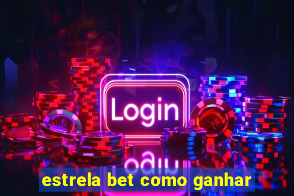 estrela bet como ganhar