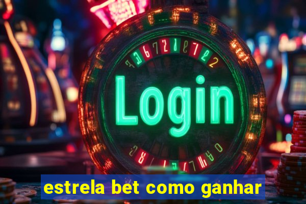 estrela bet como ganhar