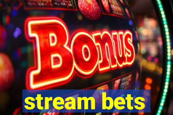 stream bets