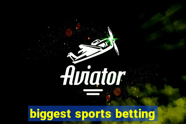 biggest sports betting