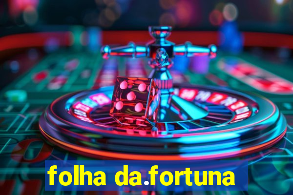 folha da.fortuna