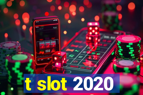 t slot 2020