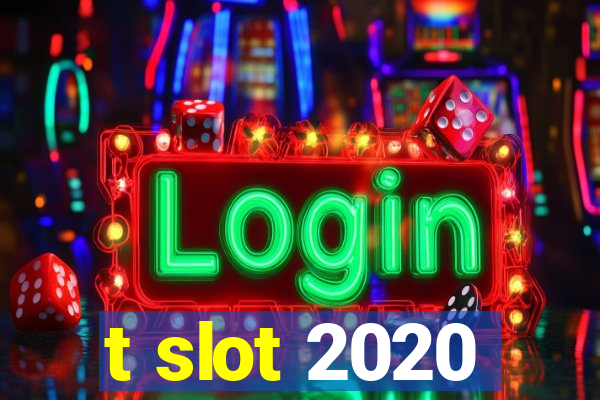 t slot 2020