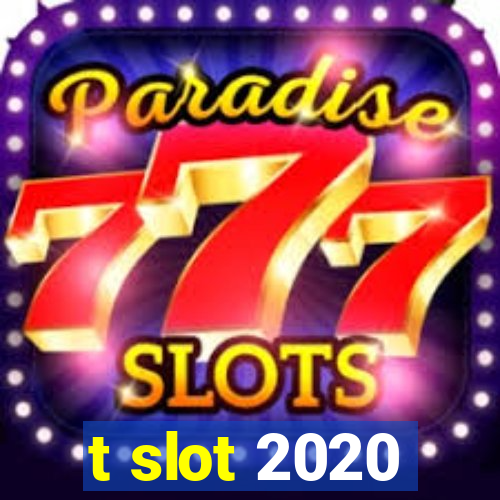 t slot 2020