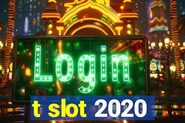 t slot 2020