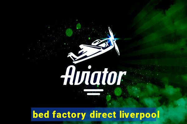 bed factory direct liverpool