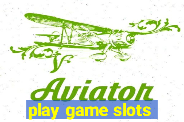 play game slots