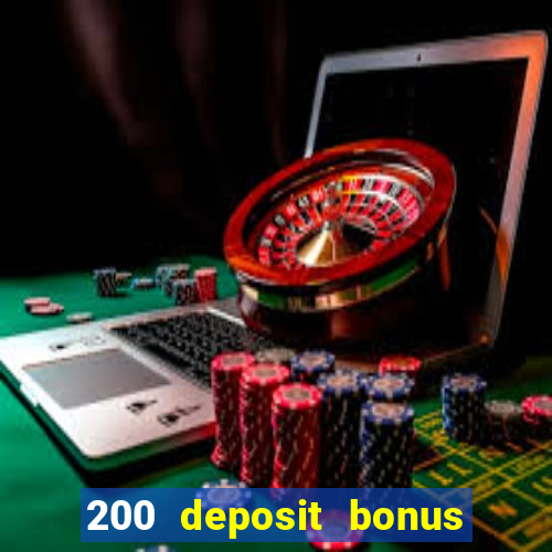 200 deposit bonus online casino