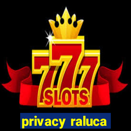 privacy raluca