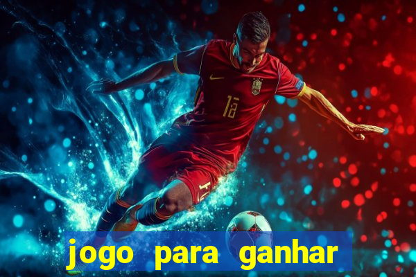 jogo para ganhar dinheiro 2024