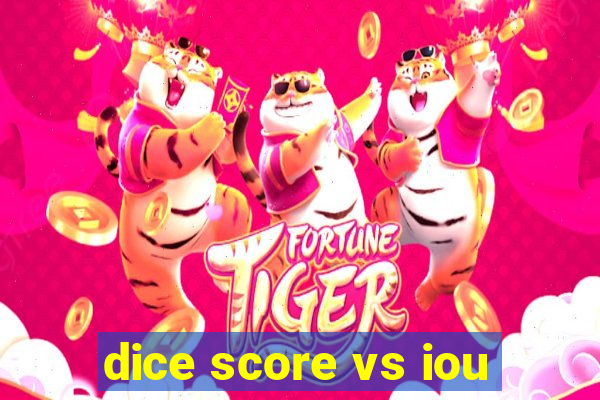 dice score vs iou