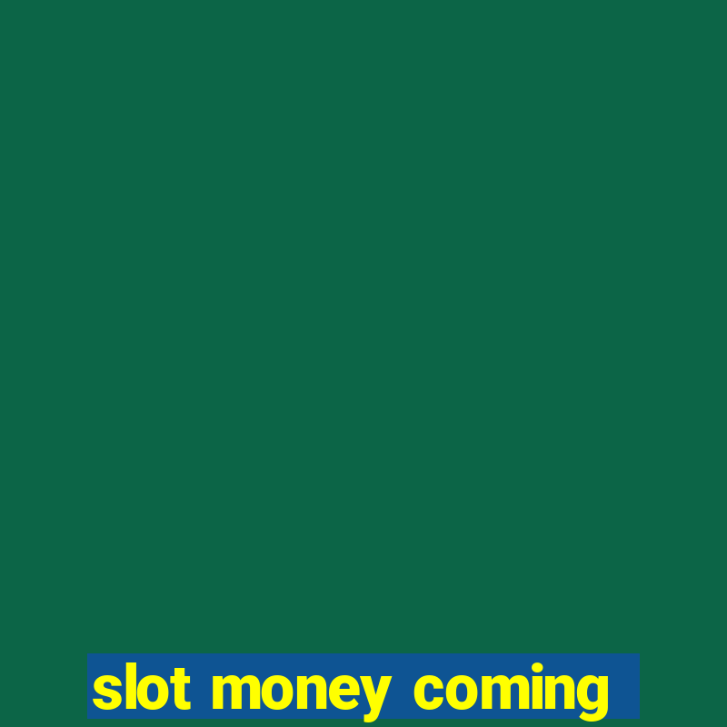 slot money coming