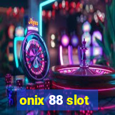 onix 88 slot