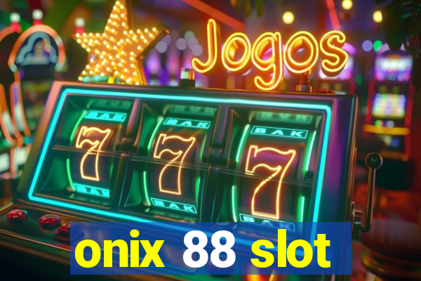 onix 88 slot