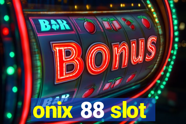 onix 88 slot