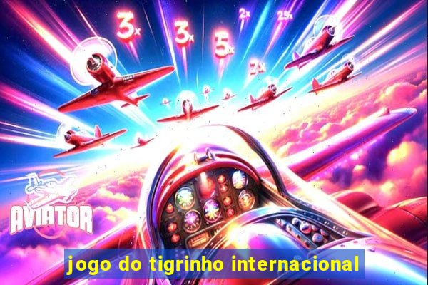 jogo do tigrinho internacional