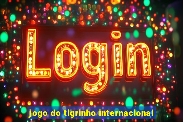 jogo do tigrinho internacional