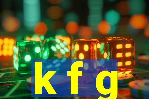 k f g