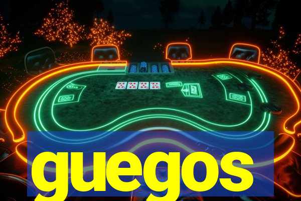 guegos