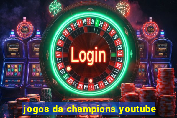 jogos da champions youtube