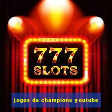 jogos da champions youtube