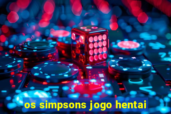 os simpsons jogo hentai