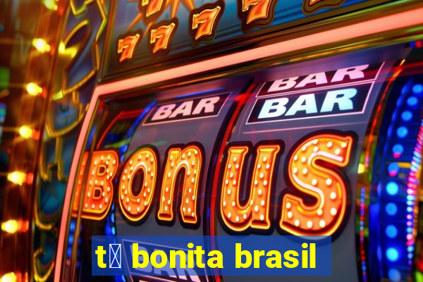 t谩 bonita brasil