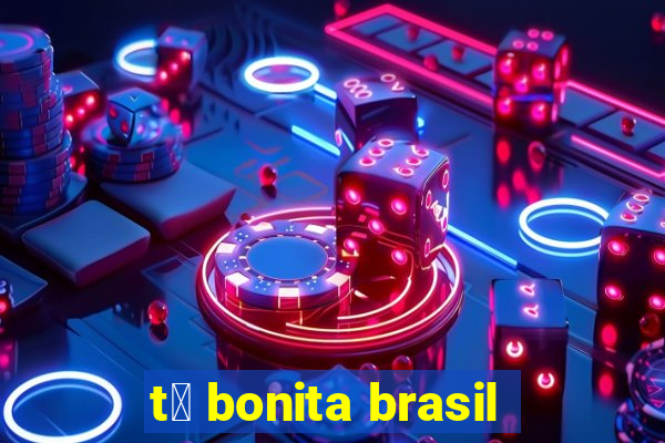 t谩 bonita brasil