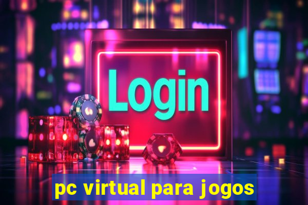 pc virtual para jogos