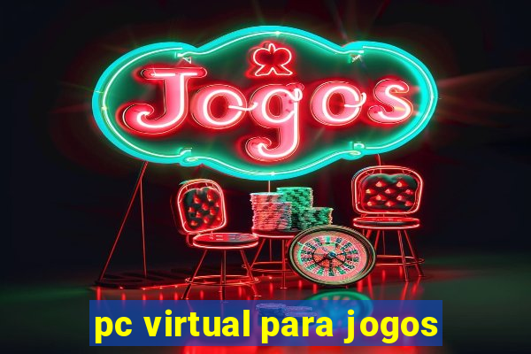 pc virtual para jogos