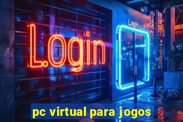 pc virtual para jogos