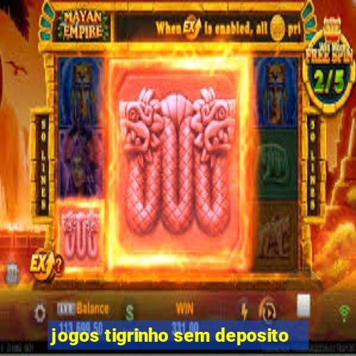 jogos tigrinho sem deposito