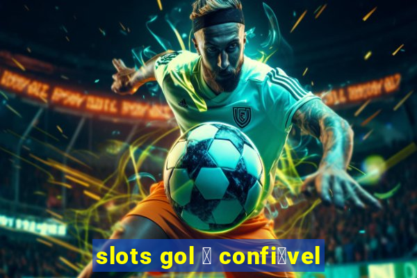 slots gol 茅 confi谩vel