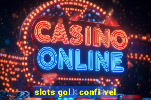 slots gol 茅 confi谩vel