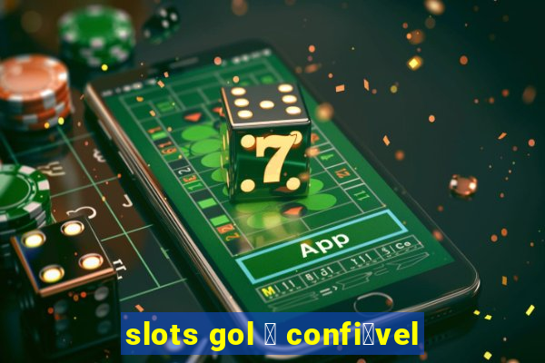 slots gol 茅 confi谩vel