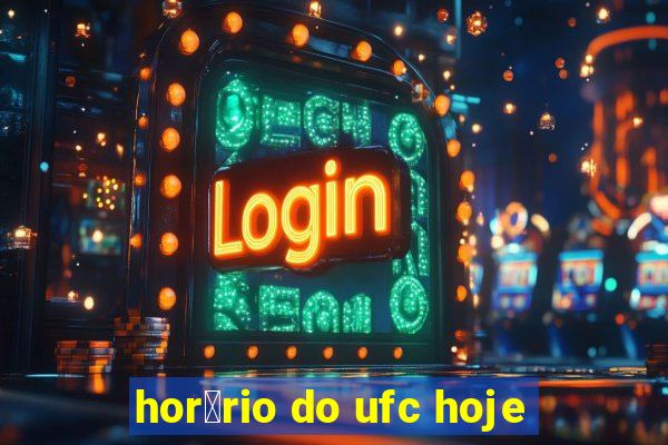 hor谩rio do ufc hoje