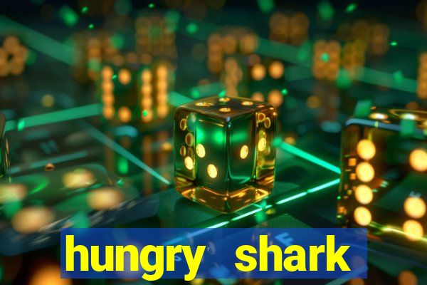 hungry shark evolution dinheiro infinito 2024