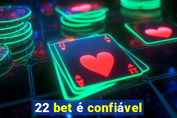 22 bet é confiável