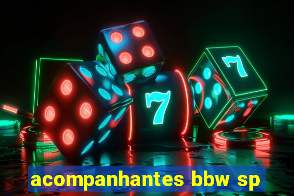 acompanhantes bbw sp