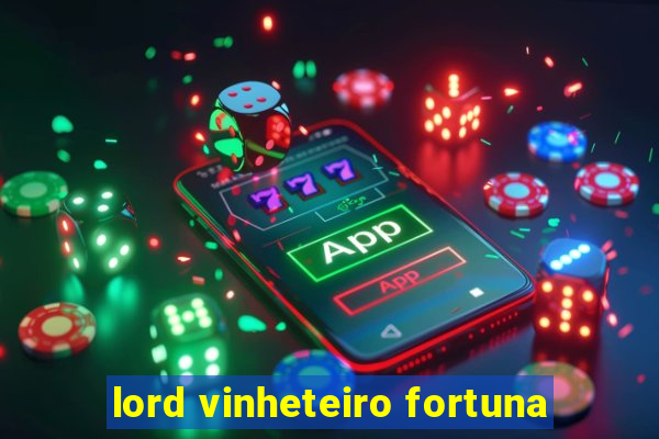 lord vinheteiro fortuna