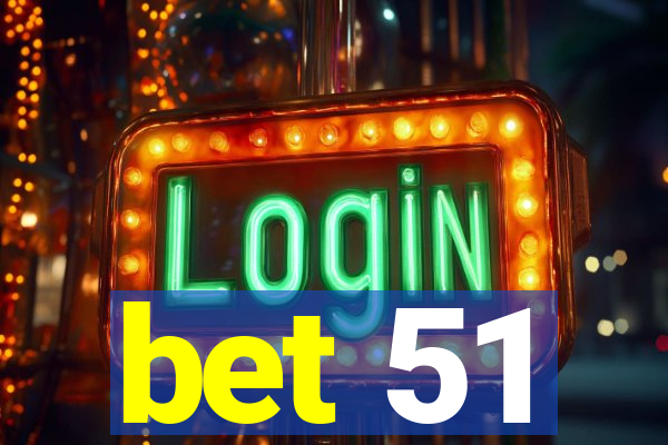 bet 51