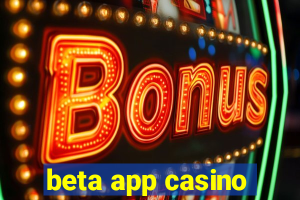 beta app casino