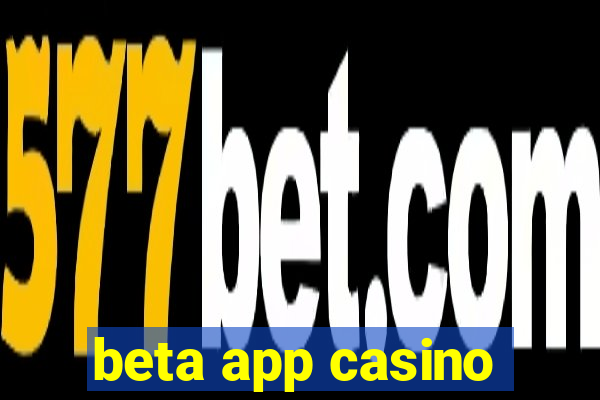 beta app casino