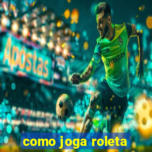 como joga roleta