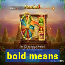 bold means