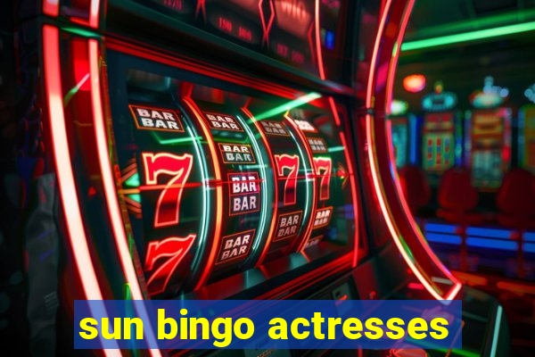 sun bingo actresses