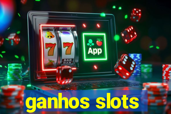 ganhos slots